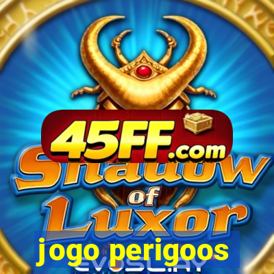 jogo perigoos